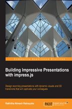 Okładka - Building Impressive Presentations with impress.js. Design stunning presentations with dynamic visuals and 3D transitions that will captivate your colleagues - Rakhitha Nimesh Ratnayake