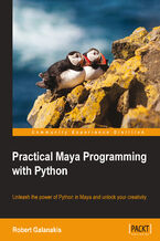 Okładka - Practical Maya Programming with Python. Unleash the power of Python in Maya and unlock your creativity - Robert Galanakis