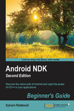 Okładka - Android NDK Beginner`s Guide - Second Edition. Discover the native side of Android and inject the power of C/C++ in your applications - Sylvain Ratabouil