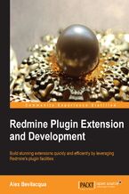 Okładka - Redmine Plugin extension and development. If you'd like to customize Redmine to meet your own precise project management needs, this is the ideal guide to understanding and realizing the full potential of plugins. Full of real-world examples and clear instructions - Alex Bevilacqua