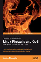 Okładka - Designing and Implementing Linux Firewalls and QoS using netfilter, iproute2, NAT and l7-filter. Learn how to secure your system and implement QoS using real-world scenarios for networks of all sizes - Lucian Gheorghe