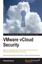 Okładka - VMware vCloud Security. If you're familiar with Vmware vCloud, this is the book you need to take your security capabilities to the ultimate level. With a comprehensive, problem-solving approach it will help you create a fully protected private cloud - Prasenjit Sarkar