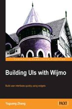 Okładka - Building UIs with Wijmo. Wijmo lets you use widgets on your websites for more flexibility and ease of use in the user interface. This book shows you how with a refreshingly logical and example-led approach that makes learning a pleasure - Yuguang Zhang