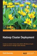 Okładka - Hadoop Cluster Deployment. Construct a modern Hadoop data platform effortlessly and gain insights into how to manage clusters efficiently - Danil Zburvisky