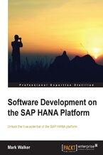 Okładka - Software Development on the SAP HANA Platform. Written by a SAP HANA expert, this book takes you from installation to running your own processes in no time. By the end of the course you'll have awesome data retrieval and analytical powers to call on - Mark Walker