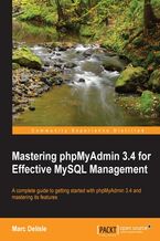 Okładka - Mastering phpMyAdmin 3.4 for Effective MySQL Management. A complete guide to getting started with phpMyAdmin 3.4 and mastering its features book and - Delisle