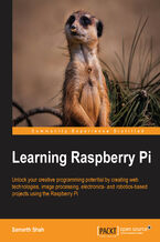 Okładka - Learning Raspberry Pi. Unlock your creative programming potential by creating web technologies, image processing, electronics- and robotics-based projects using the Raspberry Pi - Samarth Shah, Serge Schneider