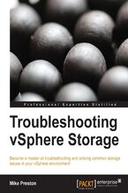 Okładka - Troubleshooting vSphere Storage. All vSphere administrators will benefit big-time from this book because it gives you clear, practical instructions on troubleshooting a whole host of storage problems. From fundamental to advanced techniques, it's all here - Mike Preston
