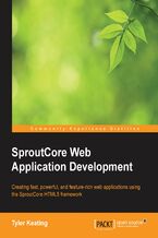 Okładka - SproutCore Web Application Development. Creating fast, powerful, and feature-rich web applications using the SproutCore HTML5 framework - Tyler Keating