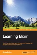 Okładka - Learning Elixir. Unveil many hidden gems of programming functionally by taking the foundational steps with Elixir - Kenny Ballou, Kenneth Ballou