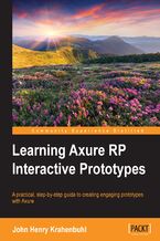 Okładka - Learning Axure RP Interactive Prototypes. A practical, step-by-step guide to creating engaging prototypes with Axure - John Krahenbuhl