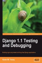 Okładka - Django 1.1 Testing and Debugging. Building rigorously tested and bug-free Django applications - Karen Tracey