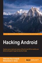 Okładka - Hacking Android. Explore every nook and cranny of the Android OS to modify your device and guard it against security threats - Mohammed A. Imran, Srinivasa Rao Kotipalli