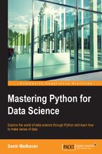Okładka - Mastering Python for Data Science. Explore the world of data science through Python and learn how to make sense of data - Samir Madhavan