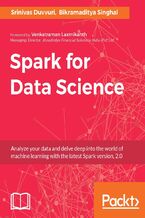 Okładka - Spark for Data Science. Analyze your data and delve deep into the world of machine learning with the latest Spark version, 2.0 - Bikramaditya Singhal, Srinivas Duvvuri