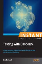 Okładka - Instant Testing with CasperJS. Create advanced and efficient CasperJS tests for your web development projects - Eric Brehault