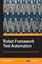 Okładka - Robot Framework Test Automation. Create test suites and automated acceptance tests from scratch - Sumit Bisht