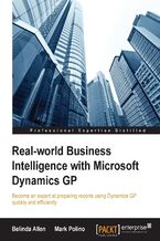 Okładka - Real-world Business Intelligence with Microsoft Dynamics GP. Become an expert at preparing reports using Dynamics GP quickly and efficiently - Belinda Allen, Mark Polino