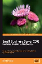 Okładka - Small Business Server 2008 - Installation, Migration, and Configuration. Set up and run Microsoft Small Business Server 2008 making it deliver a big business impact with this book and - David Overton