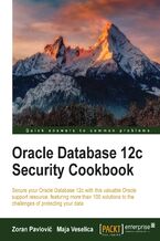 Okładka - Oracle Database 12c Security Cookbook. Secure your Oracle Database 12c with this valuable Oracle support resource, featuring more than 100 solutions to the challenges of protecting your data - Maja Veselica & Zoran Pavlovic, Zoran Pavlovic, Maja Veselica