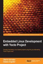 Okładka - Embedded Linux Development with Yocto Project. Develop fascinating Linux-based projects using the groundbreaking Yocto Project tools - Otavio Salvador