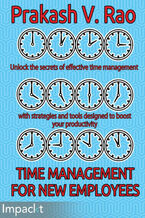 Okładka - Workshop in a Box: Time Management for New Employees. Unlock the secrets of effective time management with strategies and tools designed to boost your productivity - Prakash V Rao