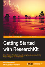 Okładka - Getting Started with ResearchKit. Enter the era of medical research using mobile devices with the help of this guide on ResearchKit! - Edward Cessna, Dhanush Balachandran