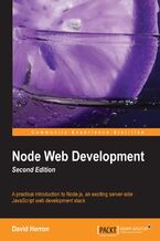 Okładka - Node Web Development - Second Edition. JavaScript is no longer just for browsers and this exciting introduction to Node.js will show you how to build data-intensive applications that run in real time. Benefit from an easy, step-by-step approach that really works. - Second Edition - David Herron