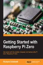 Okładka - Getting Started with Raspberry Pi Zero. Get started with the smallest, cheapest, and highest-utility Pi everâ€”Raspberry Pi Zero - Richard Grimmett