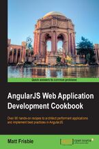 Okładka - AngularJS Web application development Cookbook. Over 90 hands-on recipes to architect performant applications and implement best practices in AngularJS - Matthew Frisbie