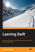 Okładka - Learning Swift. Build a solid foundation in Swift to develop smart and robust iOS and OS X applications - Andrew J Wagner