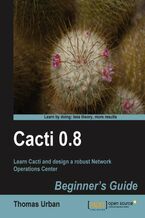 Okładka - Cacti 0.8 Beginner's Guide. Learn Cacti and design a robust Network Operations Center - Thomas Urban