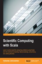Okładka - Scientific Computing with Scala. Learn to solve scientific computing problems using Scala and its numerical computing, data processing, concurrency, and plotting libraries - Vytautas Jancauskas