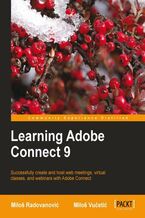 Okładka - Learning Adobe Connect 9. Successfully create and host web meetings, virtual classes, and webinars with Adobe Connect - Milos Radovanovic, Milos Vucetic