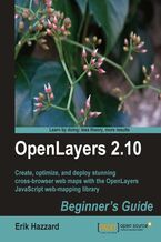 Okładka - OpenLayers 2.10 Beginner's Guide. Create, optimize, and deploy stunning cross-browser web maps with the OpenLayers JavaScript web mapping library - Erik Hazzard
