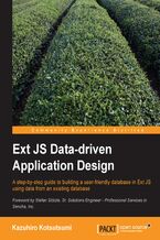 Okładka - Ext JS Data-driven Application Design. Learn how to build a user-friendly database in Ext JS using data from an existing database with this step-by-step tutorial. Takes you from first principles right through to implementation - Kazuhiro Kotsutsumi