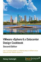 Okładka - VMware vSphere 6.x Datacenter Design  Cookbook. Over 75 practical recipes to confidently design an efficient  virtual datacenter with VMware vSphere 6.x - Second Edition - kim bottu, Hersey Cartwright