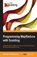 Okładka - Programming MapReduce with Scalding. A practical guide to designing, testing, and implementing complex MapReduce applications in Scala - Antonios Chalkiopoulos