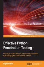 Okładka - Effective Python Penetration Testing. Pen test your system like a pro and overcome vulnerabilities by leveraging Python scripts, libraries, and tools - Rejah Rehim
