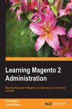 Okładka - Learning Magento 2 Administration. Maximize the power of Magento 2 to improve your e-commerce business - Bret Williams, Cyndi Williams