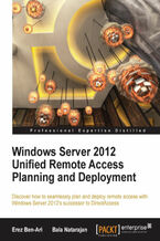 Okładka - Windows Server 2012 Unified Remote Access Planning and Deployment. Discover how to seamlessly plan and deploy remote access with Windows Server 2012's successor to DirectAccess - Erez Ben-Ari