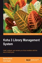 Okładka - Koha 3 Library Management System. Install, configure, and maintain your Koha installation with this easy-to-follow guide - Savitra Sirohi, Amit Gupta