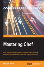 Okładka - Mastering Chef. Build, deploy, and manage your IT infrastructure to deliver a successful automated system with Chef in any environment - Mayank Joshi