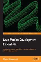 Okładka - Leap Motion Development Essentials. Leverage the power of Leap Motion to develop and deploy a fully interactive application - Mischa Spiegelmock