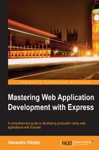 Okładka - Mastering Web Application Development with Express. A comprehensive guide to developing production-ready web applications with Express - Alexandru Vladutu