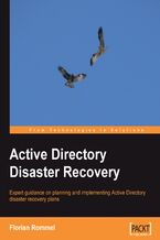 Okładka - Active Directory Disaster Recovery. Expert guidance on planning and implementing Active Directory disaster recovery plans with this book and - Florian Rommel