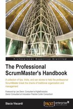 Okładka - The Professional ScrumMaster's Handbook. A collection of tips, tricks, and war stories to help the professional ScrumMaster break the chains of traditional organization and management - Stacia Viscardi