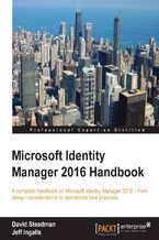 Okładka - Microsoft Identity Manager 2016 Handbook. A complete handbook on Microsoft Identity Manager 2016 – from design considerations to operational best practices - David Steadman, Jeff Ingalls