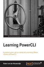 Okładka - Learning PowerCLI for VMware VSphere. Automate your Vmware vSphere environment by learning how to install and use PowerCLI. This book takes a practical tutorial approach that will have you automating your daily routine tasks in no time - Robert van den Nieuwendijk