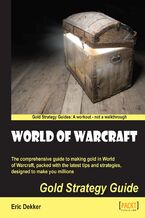 Okładka - World of Warcraft Gold Strategy Guide. The comprehensive guide to making gold in World of Warcraft, packed with the latest tips and strategies, designed to make you millions - Eric Gilmour
